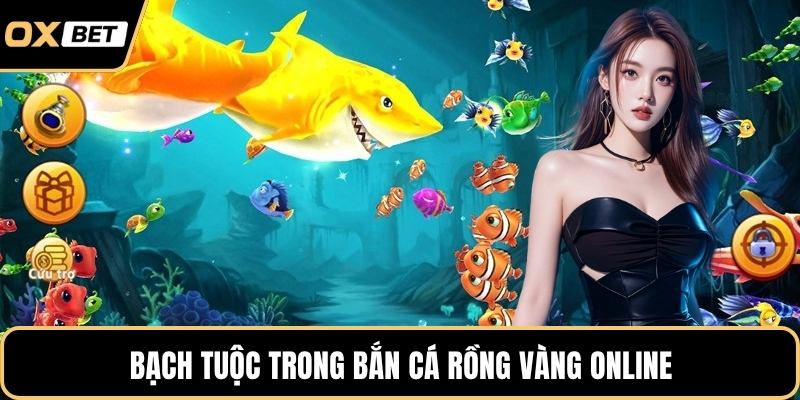 Bạch tuộc trong bắn cá rồng vàng online
