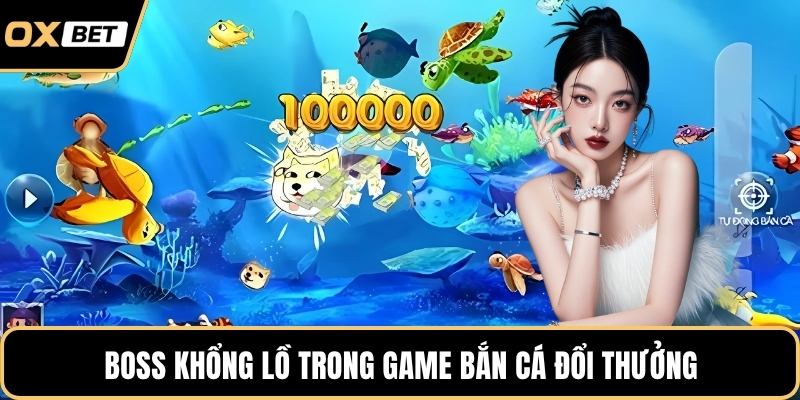 Boss khổng lồ trong game bắn cá đổi thưởng