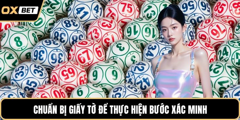 Chuẩn bị giấy tờ để thực hiện bước xác minh