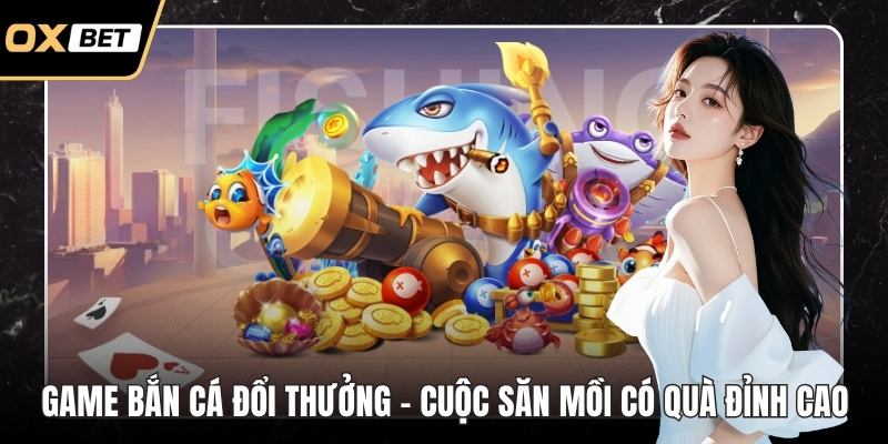 Game bắn cá đổi thưởng