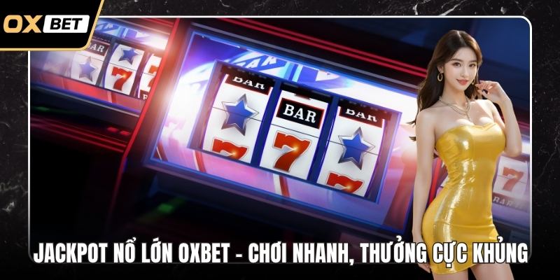 Jackpot nổ lớn OXBET