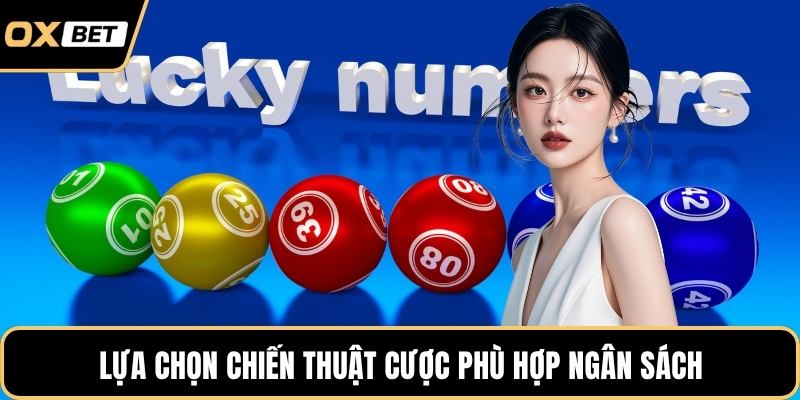 Lựa chọn chiến thuật cược phù hợp ngân sách