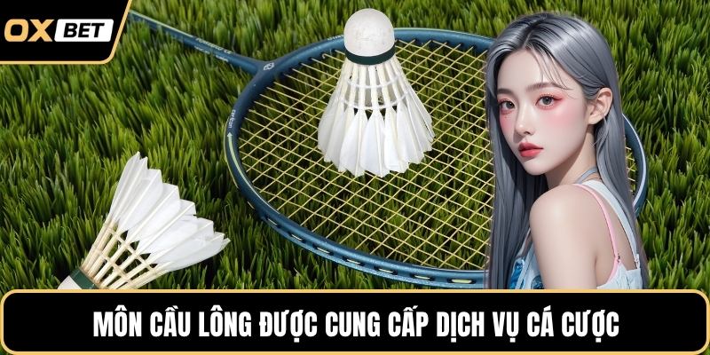 Môn cầu lông được cung cấp dịch vụ cá cược
