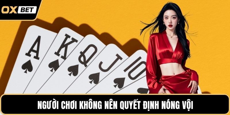 Người chơi không nên quyết định nóng vội