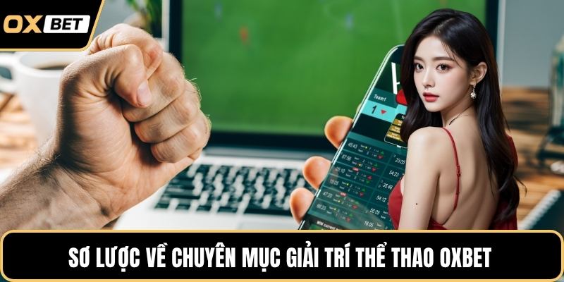 Sơ lược về chuyên mục giải trí thể thao OXBET