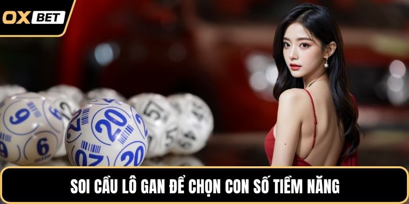 Soi cầu lô gan để chọn con số tiềm năng