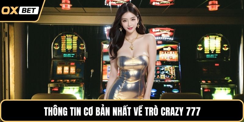 Thông tin cơ bản nhất về trò Crazy 777
