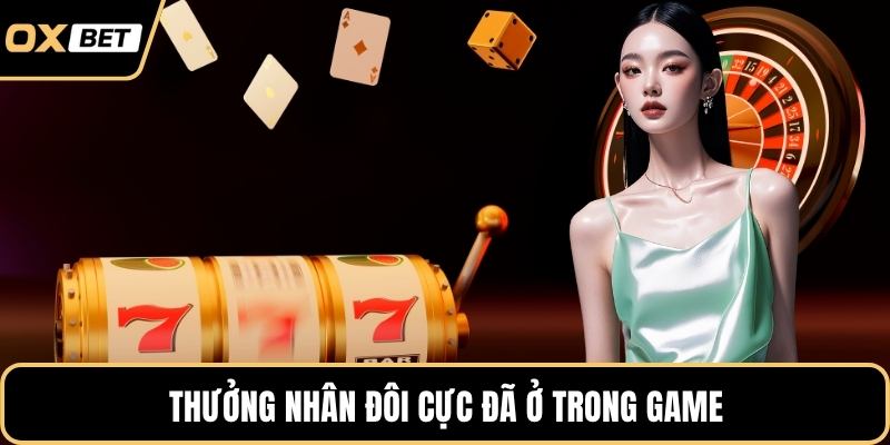 Thưởng nhân đôi cực đã ở trong game