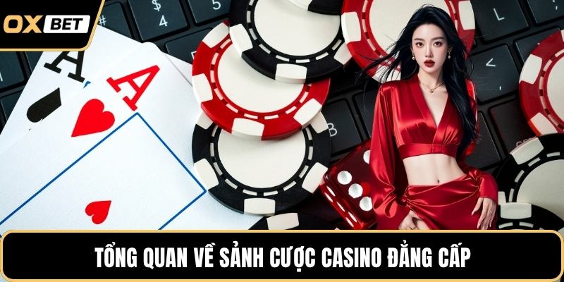 Tổng quan về sảnh cược casino đẳng cấp