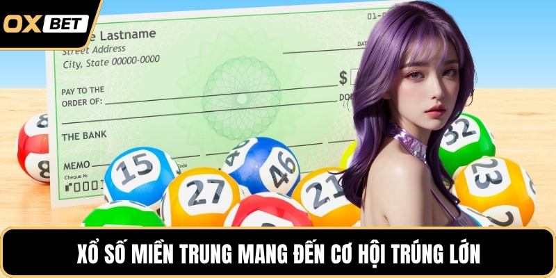Xổ số miền Trung mang đến cơ hội trúng lớn